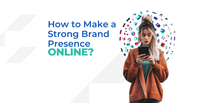 Make a Strong Brand Presence Online