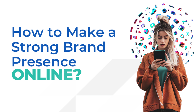 Make a Strong Brand Presence Online