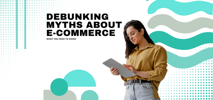 Debunking Myths About E-commerce What You Need to Know