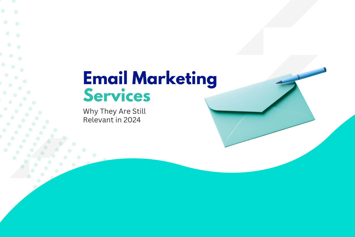 Email Marketing Services: Why They Are Still Relevant in 2024