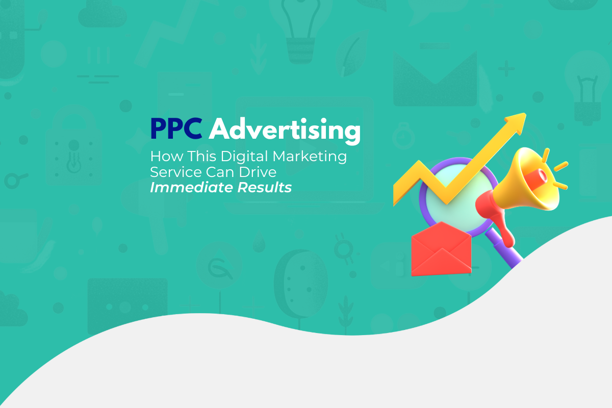 PPC Advertising: How This Digital Marketing Service Can Drive Immediate Results