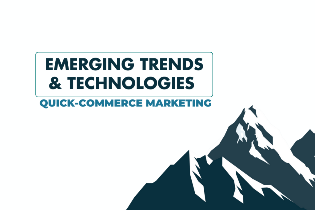 The Future of Quick-Commerce Marketing: Emerging Trends and Technologies