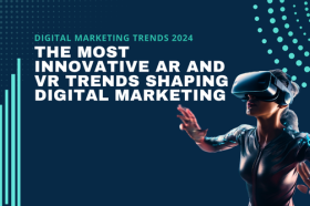 Digital Marketing Trends 2024 The Most Innovative AR and VR Trends Shaping Digital Marketing