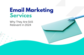 Email Marketing Services Why They Are Still Relevant in 2024