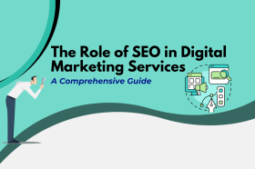 The Role of SEO in Digital Marketing Services: A Comprehensive Guide