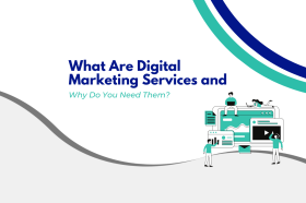 What Are Digital Marketing Services and Why Do You Need Them?